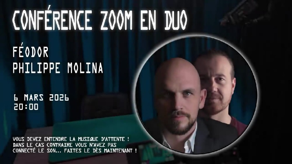 [216][lecture, video]Conference ZOOM en duo avec Feodor & Philippe Molina (2026-03-06)